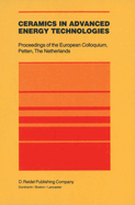 Ceramics in Advanced Energy Technologies: Proceedings of the European Colloquium Held at the Joint Research Centre, Petten Establishment, Petten, the Netherlands, 20-22 September 1982