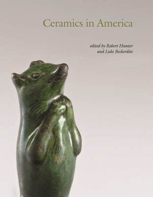 Ceramics in America 2009 - Hunter, Robert, PH D (Editor), and Beckerdite, Luke (Editor), and Ashworth, Gavin (Photographer)