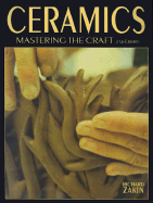 Ceramics: Mastering the Craft - Zakin, Richard, and Cushing, Val M (Foreword by)