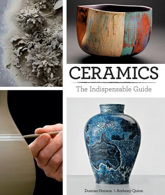 Ceramics: The Indispensable Guide - Hooson, Duncan, and Quinn, Anthony