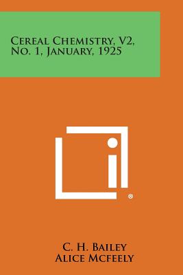 Cereal Chemistry, V2, No. 1, January, 1925 - Bailey, C H (Editor), and McFeely, Alice (Editor), and Ferrari, Charles G (Editor)