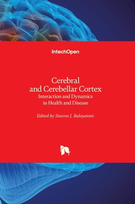 Cerebral and Cerebellar Cortex: Interaction and Dynamics in Health and Disease - Baloyannis, Stavros J. (Editor)