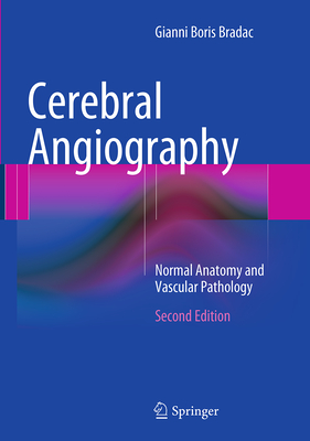 Cerebral Angiography: Normal Anatomy and Vascular Pathology - Bradac, Gianni Boris