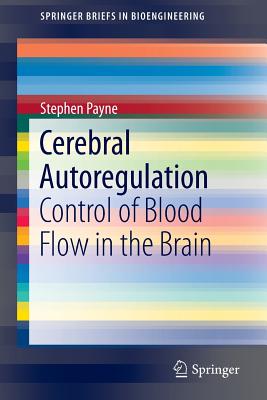 Cerebral Autoregulation: Control of Blood Flow in the Brain - Payne, Stephen