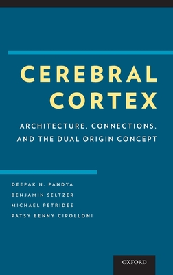 Cerebral Cortex: Architecture, Connections, and the Dual Origin Concept - Pandya, Deepak, and Petrides, Michael, and Cipolloni, Patsy Benny