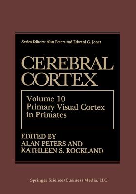 Cerebral Cortex: Volume 10 Primary Visual Cortex in Primates - Peters, Alan (Editor), and Rockland, Kathleen S (Editor)