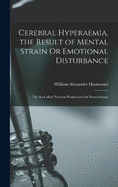 Cerebral Hyperaemia, the Result of Mental Strain Or Emotional Disturbance: The So-Called Nervous Prostration Or Neurasthenia