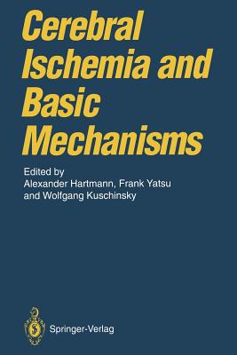 Cerebral Ischemia and Basic Mechanisms - Hartmann, Alexander (Editor), and Yatsu, Frank (Editor), and Kuschinsky, Wolfgang (Editor)