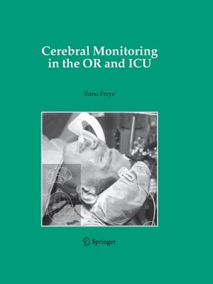 Cerebral Monitoring in the or and ICU - Freye, Enno (Editor)