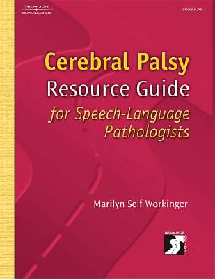 Cerebral Palsy Resource Guide for Speech-Language Pathologists - Seif Workinger, Marilyn