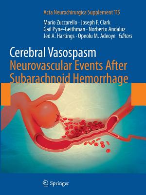 Cerebral Vasospasm: Neurovascular Events After Subarachnoid Hemorrhage - Zuccarello, Mario (Editor), and Clark, Joseph F (Editor), and Pyne-Geithman, Gail (Editor)