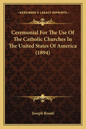 Ceremonial For The Use Of The Catholic Churches In The United States Of America (1894)