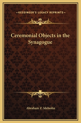Ceremonial Objects in the Synagogue - Idelsohn, Abraham Z
