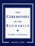 Ceremonies of the Eucharist: A Guide to Celebration