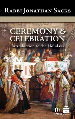 Ceremony & Celebration: Introduction to the Holidays - Sacks, Jonathan, Rabbi