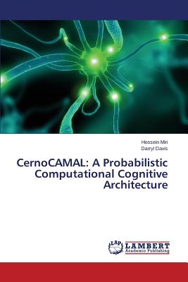 Cernocamal: A Probabilistic Computational Cognitive Architecture - Miri Hossein, and Davis Darryl
