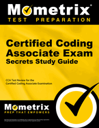 Certified Coding Associate Exam Secrets Study Guide: Cca Test Review for the Certified Coding Associate Examination