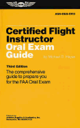Certified Flight Instructor Oral Exam Guide: The Comprehenisve Guide to Prepare You for the FAA Oral Exam - Hayes, Michael D