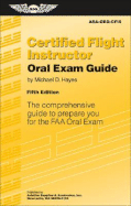 Certified Flight Instructor Oral Exam Guide: The Comprehensive Guide to Prepare You for the FAA Oral Exam - Hayes, Michael D