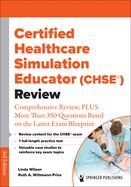 Certified Healthcare Simulation Educator (Chse(r)) Review: Comprehensive Review, Plus More Than 350 Questions Based on the Latest Exam Blueprint