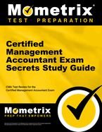 Certified Management Accountant Exam Secrets Study Guide: CMA Test Review for the Certified Management Accountant Exam