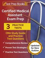 Certified Medical Assistant Exam Prep 2024-2025: 3 CMA Study Guide 2024-2025 and Practice Test Questions [Updated for New Outline]