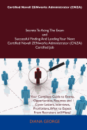 Certified Novell ZENworks Administrator (Cnza) Secrets to Acing the Exam and Successful Finding and Landing Your Next Certified Novell ZENworks Admini