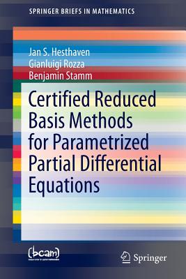 Certified Reduced Basis Methods for Parametrized Partial Differential Equations - Hesthaven, Jan S, and Rozza, Gianluigi, and Stamm, Benjamin