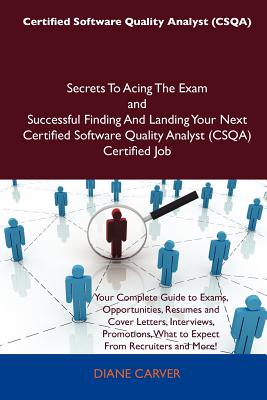 Certified Software Quality Analyst (Csqa) Secrets to Acing the Exam and Successful Finding and Landing Your Next Certified Software Quality Analyst (C - Carver, Diane