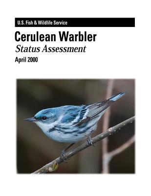 Cerulean Warbler - Status Assessment - Interior, U S Department of, and Service, Fish And Wildlife, and Hamel, Paul B