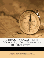 Cervantes Sammtliche Werke: Aus Der Ursprache Neu Ubersetzt ......