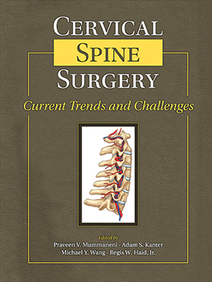 Cervical Spine Surgery: Current Trends and Challenges - Mummaneni, Praveen V (Editor), and Kanter, Adam (Editor), and Wang, Michael (Editor)