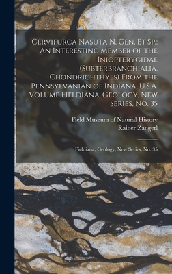 Cervifurca Nasuta n. gen. et sp.: An Interesting Member of the Iniopterygidae (Subterbranchialia, Chondrichthyes) From the Pennsylvanian of Indiana, U.S.A. Volume Fieldiana, Geology, new Series, no. 35: Fieldiana, Geology, new series, no. 35 - Zangerl, Rainer, and Field Museum of Natural History (Creator)