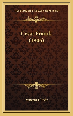 Cesar Franck (1906) - D'Indy, Vincent