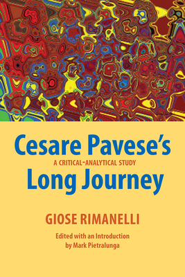 Cesare Pavese's Long Journey: A Critical-Analytical Study - Rimanelli, Giose, and Pietralunga, Mark (Editor)