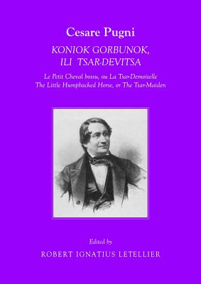 Cesare Pugni: KONIOK GORBUNOK, ILI TSAR-DEVITSA Le Petit Cheval bossu, ou La Tsar-Demoiselle The Little Humpbacked Horse, or The Tsar-Maiden - Letellier, Robert Ignatius