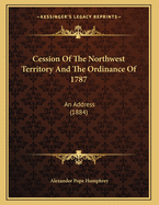 Cession of the Northwest Territory and the Ordinance of 1787: An Address (1884)