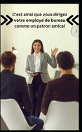 C'est ainsi que vous dirigez votre employ? de bureau comme un patron amical