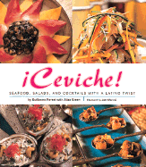 Ceviche!: Seafood, Salads, and Cocktails with a Latino Twist - Pernot, Guillermo, and Green, Aliza, and Mariani, John