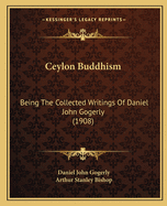 Ceylon Buddhism: Being the Collected Writings of Daniel John Gogerly (1908)