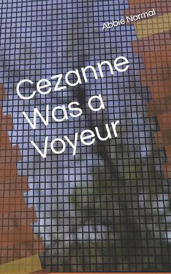 Cezanne Was A Voyeur - Normal, Abbie