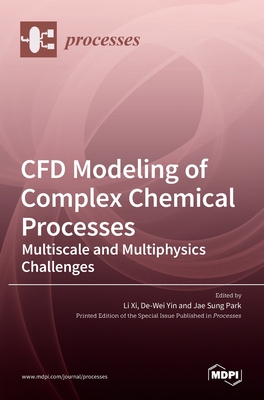CFD Modeling of Complex Chemical Processes: Multiscale and Multiphysics Challenges - XI, Li (Guest editor), and Yin, De-Wei (Guest editor), and Sung Park, Jae (Guest editor)