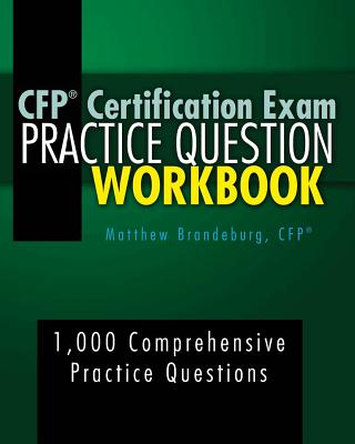 CFP Certification Exam Practice Question Workbook: 1,000 Comprehensive Practice Questions (3rd Edition) - Brandeburg, Matthew