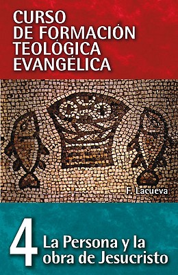 Cft 04 - La Persona y La Obra de Jesucristo - Lacueva, Francisco, and Zondervan Publishing