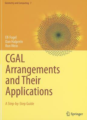 CGAL Arrangements and Their Applications: A Step-by-Step Guide - Fogel, Efi, and Halperin, Dan, and Wein, Ron