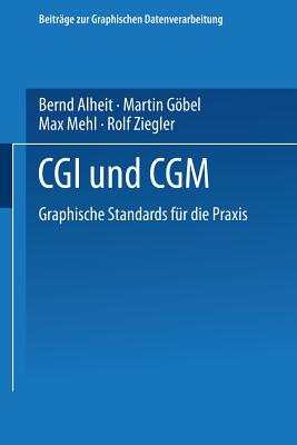 CGI Und Cgm: Graphische Standards Fr Die PRAXIS - Alheit, Bernd, and Gbel, Martin, and Mehl, Max