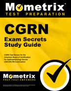 Cgrn Exam Secrets Study Guide: Cgrn Test Review for the American Board of Certification for Gastroenterology Nurses (Abcgn) RN Examination