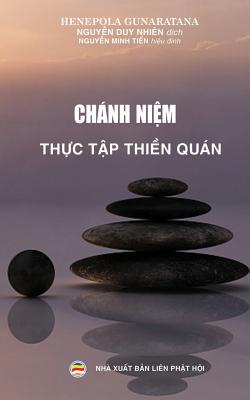 Chnh nim - Thc tp thin qun: Phuong php thc h?nh thin qun - Gunaratana, Henepola, and Duy Nhi?n, Nguyn (Translated by), and Minh Tin, Nguyn