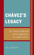 Chvez's Legacy: The Transformation from Democracy to a Mafia State