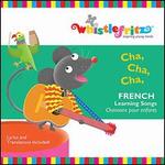 Cha Cha Cha:  French Learning Songs